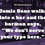 Comic Sans Walks Into A Bar… (joke)