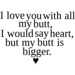 I Love You With All My Butt