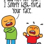 I Did Not Hit You. I Simply…