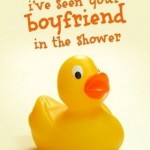 I’ve Seen Your Boyfriend In The Shower