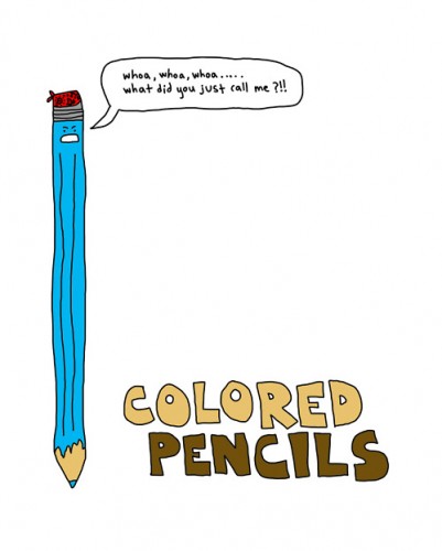 Don't call them colored pencils.