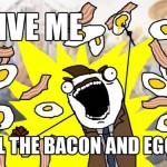 Give Me Bacon and Eggs!
