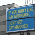 Don’t like gay marriage? Don’t get gay married.
