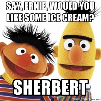 Would you like ice cream or sherbert?