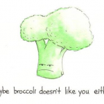 Maybe broccoli doesn’t like you either.