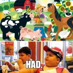 Old McDonald HAD a farm.