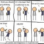 I’m not addicted to beer, it’s addicted to me.