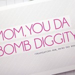 Mom, You Da Bomb Diggity!