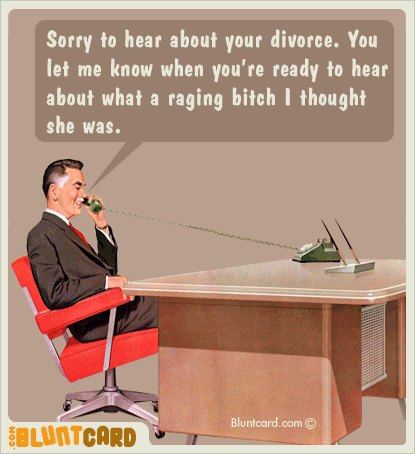 Sorry To Hear About Your Divorce