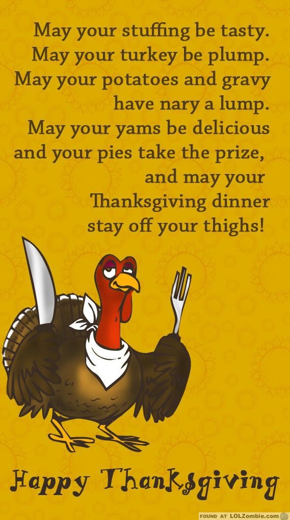 May your stuffing be tasty and your turkey plump.